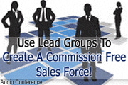 How To Use Lead Groups To Create A Commission Free Sales Force!