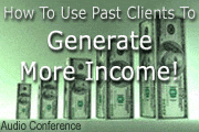 How To Use Past Clients To Create Future Income!